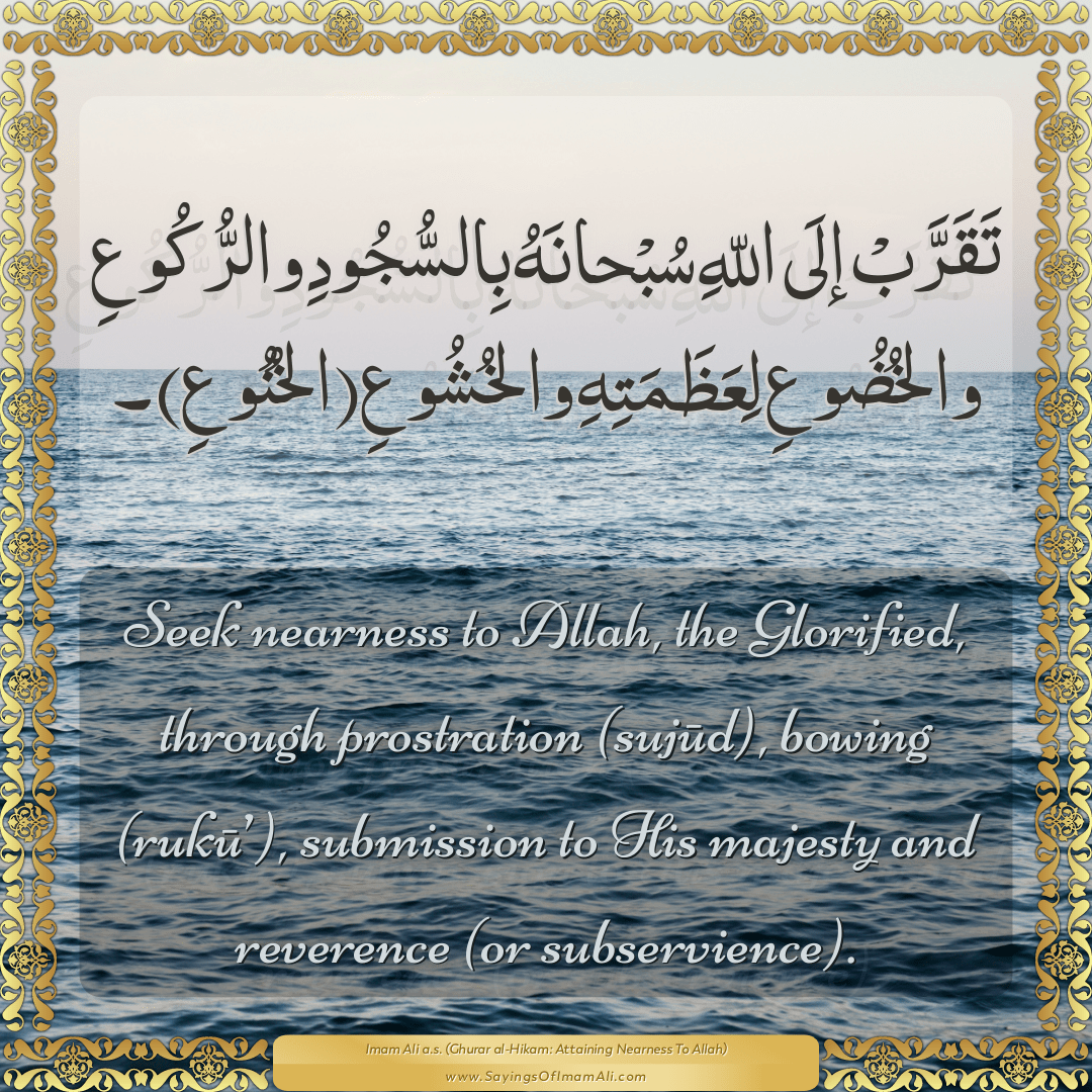 Seek nearness to Allah, the Glorified, through prostration (sujūd),...